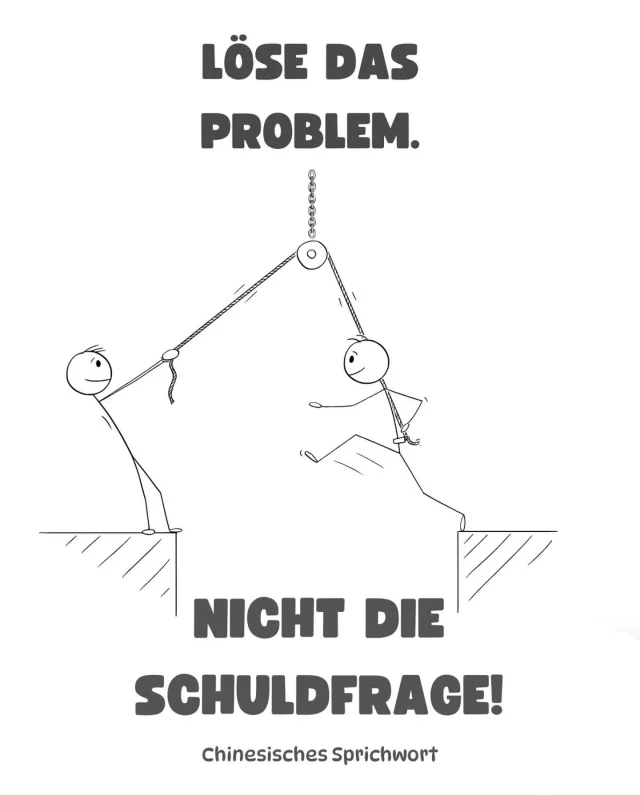 Löse das Problem, nicht die Schuldfrage